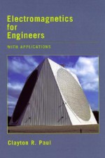 Electromagnetics for Engineers: With Applications to Digital Systems and Electromagnetic Interference - Clayton R. Paul