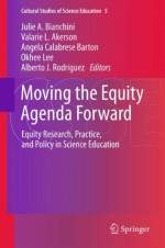 Moving the Equity Agenda Forward: Equity Research, Practice, and Policy in Science Education: 5 (Cultural Studies of Science Education) - Julie A. Bianchini, Valarie L. Akerson, Angela Calabrese Barton, Okhee Lee, Alberto J. Rodriguez