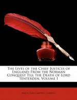 The Lives of the Chief Justices of England: From the Norman Conquest Till the Death of Lord Tenterden, Volume 1 - Baron John Campbell Campbell