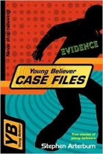 Young Believer Case Files: True Stories of Young Believers - Stephen Arterburn, Gary Wilde, Carol McLean Wilde