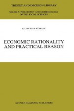 Economic Rationality and Practical Reason - Julian Nida-Rümelin