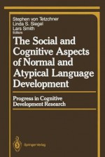 The Social and Cognitive Aspects of Normal and Atypical Language Development - Stephen V. Tetzchner, Linda S. Siegel, Lars Smith