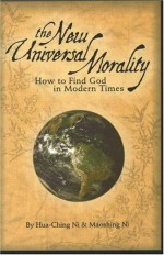 The New Universal Morality: How to Find God in Modern Times - Hua-Ching Ni, Maoshing Ni