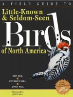 A Field Guide to Little Known and Seldom Seen Birds of North America (2nd edition) - Cathryn Sill, Ben Sill, John Sill