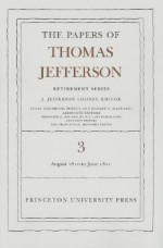 The Papers of Thomas Jefferson, Retirement Series, Volume 3: 12 August 1810 to 17 June 1811 - J. Jefferson Looney