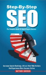 Step-By-Step SEO: The Complete Guide To Search Engine Success - Matthew Davidson