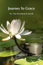 Journey to Grace: 40 Day Devotional & Journal - Leisa Barger, Kathy Hansen, Fran Piegari and Eugenia Robbins