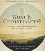 What Is Christianity?: Classical Christian Audiobooks from Legendary Authors - Charles Haddon Spurgeon, C H Mackintosh, H A Ironside, Dale McConachie, Christopher Glyn