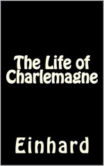 The Life of Charlemagne (Illustrated): Vita Karoli Magni (Military Theory Book 4) - Einhard, Samuel Epes Turner