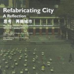 Refabricating City: A Reflection: Hong Kong - Shenzhen Bi-City Biennale of Urbanism / Architecture - Thomas Chung, Weijen Wang