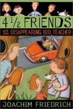 4 1/2 Friends and the Disappearing Bio Teacher - Joachim Friedrich