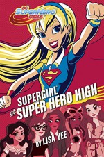 Supergirl at Super Hero High (DC Super Hero Girls) - Lisa Yee, Random House