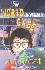 The World According to Gabe: (More Stories from the Lower Bunk) - Justin Matott, Elizabeth Zack, Lisa Tarr