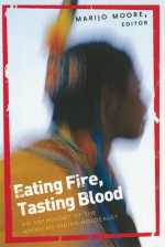 Eating Fire, Tasting Blood: An Anthology of the American Indian Holocaust - MariJo Moore