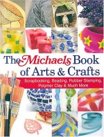 The Michaels Book Of Arts & Crafts - Megan Kirby