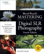 David Busch's Mastering Digital Slr Photography, Fourth Edition - David D. Busch