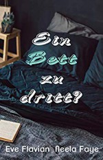 Ein Bett zu dritt? (Die Betten-Clique 1) - Neela Faye, Eve Flavian