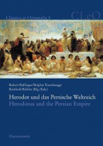 Herodot Und Das Persische Weltreich. Herodotus and the Persian Empire - Robert Rollinger, Brigitte Truschnegg, Josef Wiesehofer