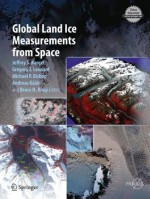 Global Land Ice Measurements from Space (Springer Praxis Books / Geophysical Sciences) - Jeffrey S. Kargel, Gregory J. Leonard, Michael P. Bishop, Andreas Kxe4xe4b, Bruce H. Raup