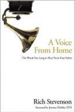 A Voice from Home: The Words You Long to Hear from Your Father - Rich Stevenson