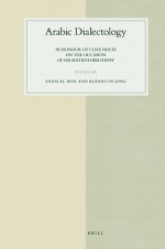 Arabic Dialectology: In Honour of Clive Holes on the Occasion of His Sixtieth Birthday - Enam Al-Wer, Rudolf de Jong