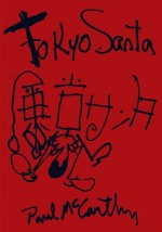 Paul McCarthy: Tokyo Santa - Paul McCarthy