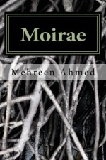 Moirae - Mehreen Ahmed