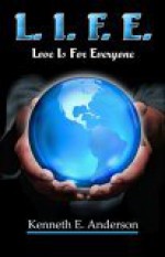 L.I.F.E.: Love Is for Everyone - Kenneth E. Anderson