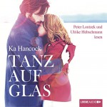 Tanz auf Glas - Ka Hancock, Peter Lontzek, Ulrike Hübschmann, Lübbe Audio