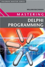 Mastering Delphi Programming (Palgrave Master Series) - William Buchanan