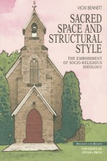 Sacred Space And Structural Style: The Embodiment Of Socio Religious Ideology - Vicki Bennett, University of Ottawa Press