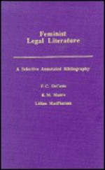 Feminist Legal Literature: An Annotated Bibliography - F.C. DeCoste, K.M. Munro, Lillian MacPherson