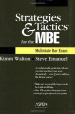 Strategies & Tactics for the MBE (Multistate Bar Exam) - Kimm Walton, Steven L. Emanuel, Helene R. Schonbrun, Lazar Emanuel