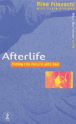 Afterlife: Facing the Future with God - Mike Pilavachi, Craig Borlase