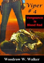 Viper # 4: Vengeance is Blood Red (Viper # 4 (Vengeance is Blood Red)) - Woodrow W. Walker