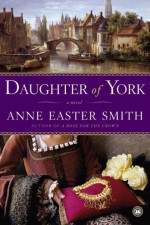 Daughter of York: A Novel - Anne Easter Smith