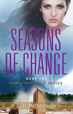 Seasons of Change: Grace Restored Series - Book One - C.J. Peterson