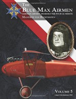 The Blue Max Airmen Volume 5: German Airmen Awarded the Pour le Mérite: Manfred von Richthofen - Lance J. Bronnenkant Ph.D., Jim Miller, Aaron Weaver, Jack Herris