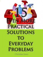 15 Practical Solutions To Everyday Problems Volume 3 - Christina Jones