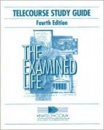 Telecourse Study Guide The Examined Life - Manuel Velasquez