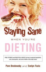 Staying Sane When You're Dieting - Pamela K. Brodowsky, Evelyn M. Fazio, Evelyn Fazio