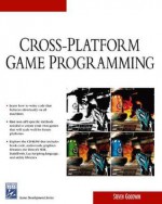 Cross-Platform Game Programming (Game Development) (Charles River Media Game Development) - Steven Goodwin