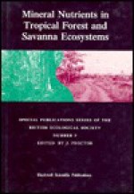 Mineral Nutrients in Tropical Forest and Savanna Ecosystems - J. Proctor