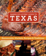 Barbecue Lover's Texas: Restaurants, Markets, Recipes & Traditions - Bonnie Walker, John Griffin