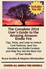 The Complete 2014 User's Guide to the Amazing Amazon Kindle Fire - Stephen Windwalker, Bruce Grubbs