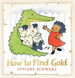 How to Find Gold - Viviane Schwarz, Viviane Schwarz