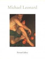 Michael Leonard: Recent Painting and Drawings - Michael Leonard, Edward Lucie-Smith