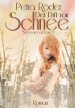 Der Duft von Schnee - "Seasons of Love" Reihe - Band 1 (German Edition) - Petra Röder