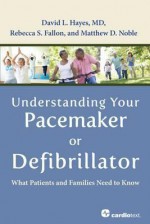 Understanding Your Pacemaker or Defibrillator: What Patients and Families Need to Know - David L. Hayes