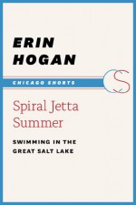 Spiral Jetta Summer: Swimming in the Great Salt Lake (Chicago Shorts) - Erin Hogan